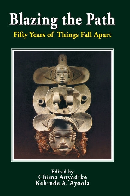 Blazing the Path. Fifty Years of Things Fall Apart by Anyadike, Chima