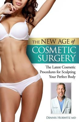 The New Age of Cosmetic Surgery by Hurwitz, Dennis