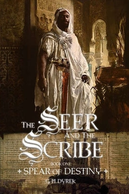 The Seer and the Scribe: Spear of Destiny by Dyrek, G. M.