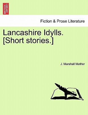 Lancashire Idylls. [Short Stories.] by Mather, J. Marshall