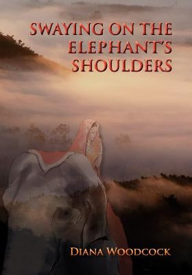 Swaying on the Elephant's Shoulders by Woodcock, Diana