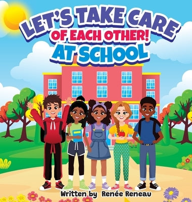 Let's Take Care of Each Other! At School by Reneau, Renée