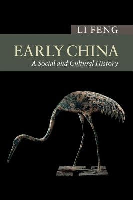 Early China: A Social and Cultural History by Feng, Li