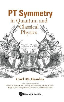 PT Symmetry: In Quantum and Classical Physics by Bender, Carl M.