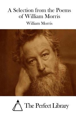 A Selection from the Poems of William Morris by The Perfect Library