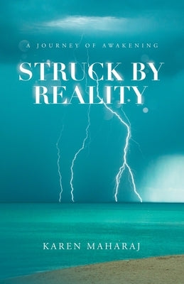 Struck by Reality: A Journey of Awakening by Maharaj, Karen