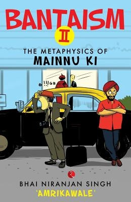Bantaism II: The Metaphysics of Mainnu Ki by Singh 'Amrikawale', Bhai Niranjan