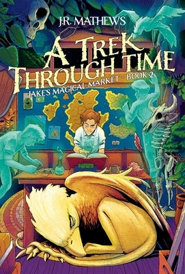 Jake's Magical Market, Book 2: A Trek Through Time by Mathews, J. R.