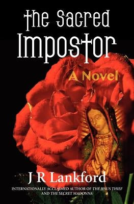 The Sacred Impostor (the Jesus Thief Series, Book 3) by Lankford, J. R.