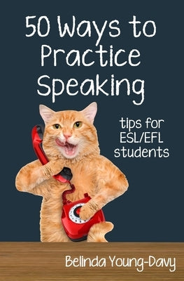 Fifty Ways to Practice Speaking: Tips for ESL/EFL Students by Young-Davy, Belinda