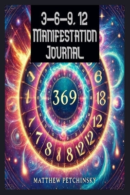 3-6-9, 12 Manifestation Journal by Petchinsky, Matthew