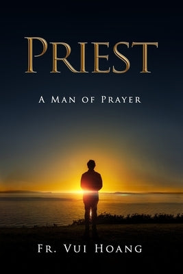 Priest a Man of Prayer by Hoang, Vui