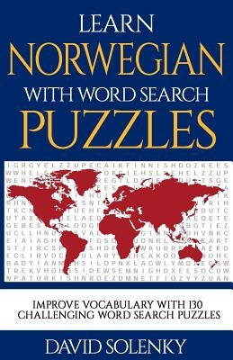 Learn Norwegian with Word Search Puzzles: Learn Norwegian Language Vocabulary with Challenging Word Find Puzzles for All Ages by Solenky, David