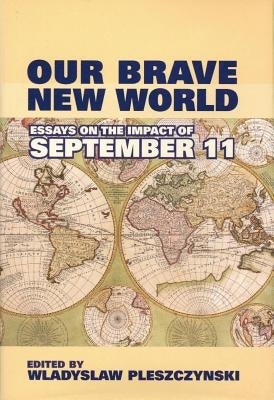 Our Brave New World: Essays on the Impact of September 11 by Pleszczynski, Wladyslaw