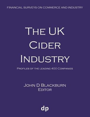 The UK Cider Industry: Profiles of the leading 400 companies by Blackburn, John D.