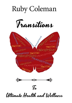 Transitions: To Ultimate Health and Wellness by Coleman, Ruby