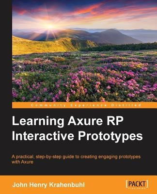 Learning Axure RP Interactive Prototypes by Henry Krahenbuhl, John