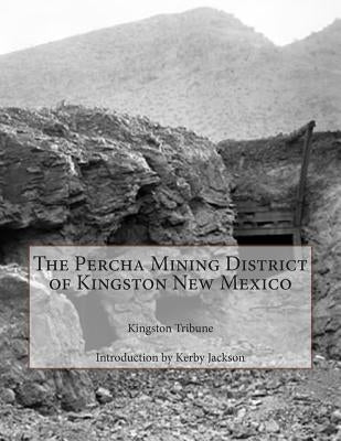 The Percha Mining District of Kingston New Mexico by Jackson, Kerby