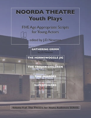 Noorda Theatre Youth Plays: Five Age Appropriate Scripts for Young Actors by Gourley, Wendy