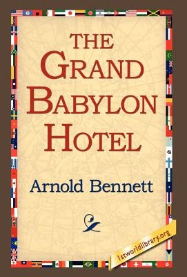 The Grand Babylon Hotel by Bennett, Arnold