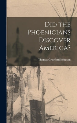 Did the Phoenicians Discover America? by Johnston, Thomas Crawford