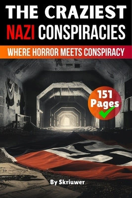 The Craziest Nazi Conspiracies: Where Horror Meets Conspiracy by Skriuwer Com
