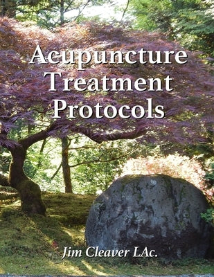 Acupuncture Treatment Protocols by Cleaver Lac, Jim