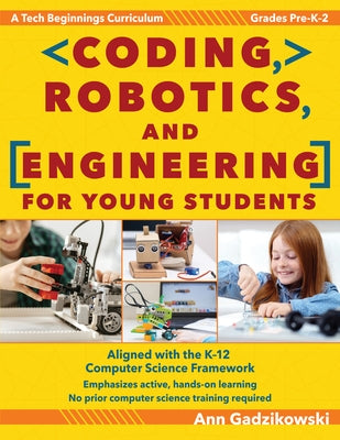 Coding, Robotics, and Engineering for Young Students: A Tech Beginnings Curriculum (Grades Pre-K-2) by Gadzikowski, Ann