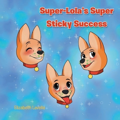 Super-Lola's Super Sticky Success by Lavelle, Elizabeth