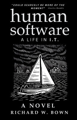 Human Software: A Life in I.T. - A Novel by Bown, Richard William