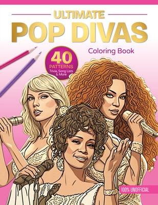Ultimate Pop Divas Coloring Book: 40 Patterns, Trivia, Song Lists, and More (100 Percent Unofficial) by Schiffer Publishing Ltd
