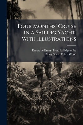Four Months' Cruise in a Sailing Yacht. With Illustrations by Edgcumbe, Ernestine Emma Horatia