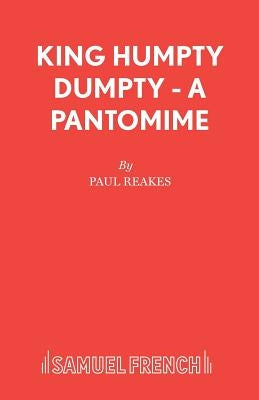 King Humpty Dumpty - A Pantomime by Reakes, Paul