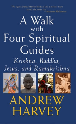 Walk with Four Spiritual Guides: Krishna, Buddha, Jesus and Ramakrishna by Harvey, Andrew