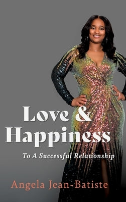 Love & Happiness: To A Successful Relationship by Jean-Batiste, Angela