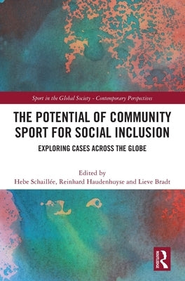 The Potential of Community Sport for Social Inclusion: Exploring Cases Across the Globe by Schaillée, Hebe