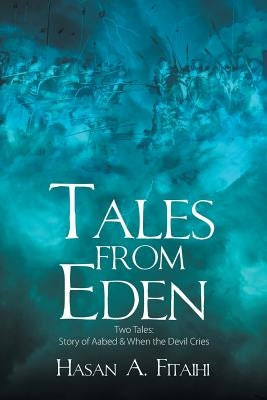 Tales from Eden-Two Tales: Story of Aabed & When the Devil Cries by Fitaihi, Hasan A.