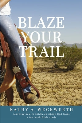 Blaze Your Trail by Weckwerth, Kathy