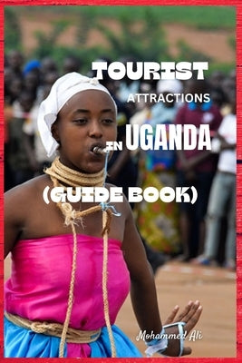 Tourist Attractions in Uganda: Guide Book by Mohammed, Ali