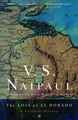 The Loss of El Dorado: A Colonial History by Naipaul, V. S.