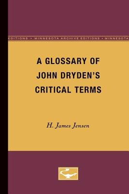 A Glossary of John Dryden's Critical Terms by Jensen, H. James