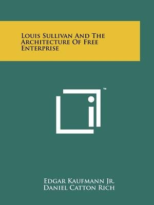 Louis Sullivan and the Architecture of Free Enterprise by Kaufmann Jr, Edgar