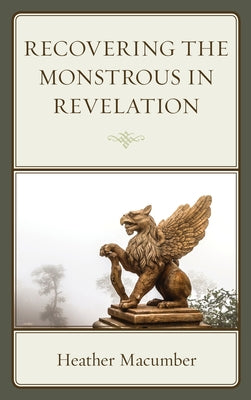 Recovering the Monstrous in Revelation by Macumber, Heather