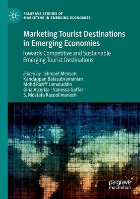 Marketing Tourist Destinations in Emerging Economies: Towards Competitive and Sustainable Emerging Tourist Destinations by Mensah, Ishmael