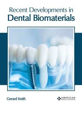 Recent Developments in Dental Biomaterials by Keith, Gerard