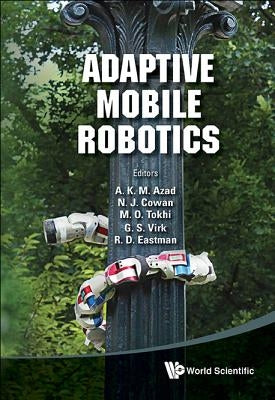 Adaptive Mobile Robotics - Proceedings of the 15th International Conference on Climbing and Walking Robots and the Support Technologies for Mobile Mac by Tokhi, Mohammad Osman