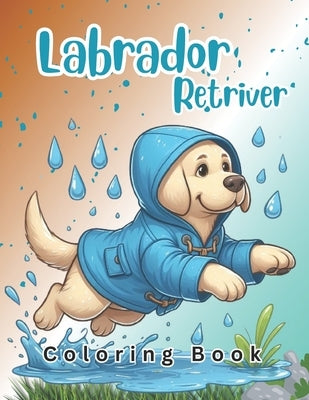 Labrador Retriever Coloring Book: Fun and Easy Dogs Coloring Pages by Publication, Tn