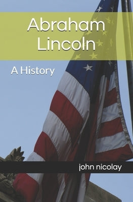 Abraham Lincoln: A History by Choudhary, Yash