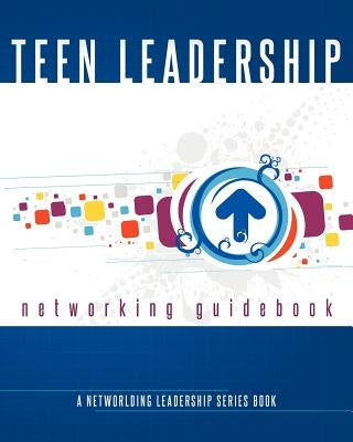 Teen Leadership Networking Guidebook: A Networlding Leadership Series Book by Wilson, Melissa Giovagnoli