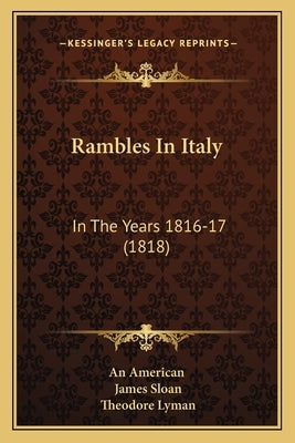 Rambles In Italy: In The Years 1816-17 (1818) by An American